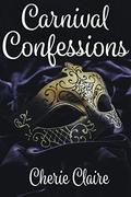 Carnival Confessions: A Mardi Gras Novella by Cherie Claire