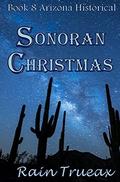 Sonoran Christmas (Arizona Historicals #8) by Rain Trueax
