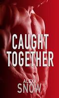 Caught Together by Alexa Snow