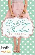 By Plain Accident (Plain Fame Univese) by Erin Brady