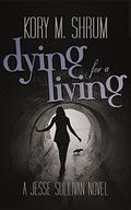 Dying for a Living (Jesse Sullivan #1) by Kory M. Shrum
