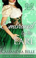 Embraced By The Earl: Regency Romance (Aristocrat Tales #3) by Cassandra Belle