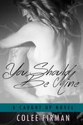 You Should Be Mine (Caught Up #2) by Colee Firman