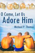 O Come, Let Us Adore Him by Michael P. Thomas