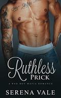 Ruthless Prick: A Bad Boy Mafia Romance by Serena Vale