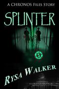 Splinter  (A CHRONOS Files Story) by Rysa Walker