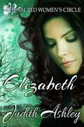 Elizabeth: The Lady and The Sacred Grove (The Sacred Women's Circle #2) by Judith Ashley