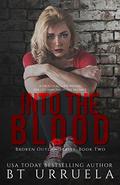 Into the Blood (Broken Outlaw #2) by B.T. Urruela