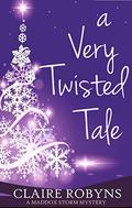 A Very Twisted Tale (A Maddox Storm Mystery #4) by Claire Robyns