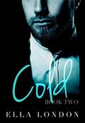 Cold  (Book Two) by Ella London