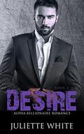 ROMANCE: An Alpha Billionaire Romance: Desire (Billionaire Romance Series #2) by Juliette White