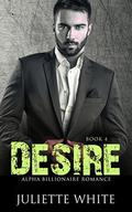 ROMANCE: An Alpha Billionaire Romance: Desire (Billionaire Romance Series #4) by Juliette White