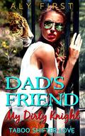 Dad's Friend: My Dirty Knight (Older Man Pregnancy Romance #1) by Aly First