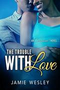 The Trouble With Love (Exclusive! #2) by Jamie Wesley