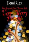 Very Merry Present: Two Sexy and Sweet Christmas Tales by Demi Alex