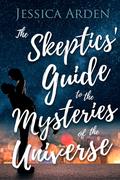 The Skeptics' Guide to the Mysteries of the Universe by Jessica Arden