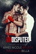 Undisputed by Aimee Nicole Walker, Nicholas Bella