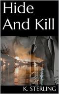 Hide And Kill by K. Sterling
