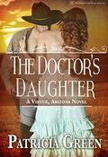 The Doctor's Daughter: A Virtue, Arizona Novel by Patricia Green
