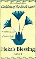 Heka's Blessing: A modern goddess of ancient Egypt (Goddess of the Black Land #1) by Françoise Grolleau