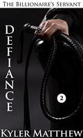Defiance: A Gay Billionaire BDSM Romance (The Billionaire's Servant #2) by Kyler Matthew