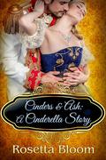 Cinders and Ash: A Cinderella Story (Passion-Filled Fairy Tales #3) by Rosetta Bloom