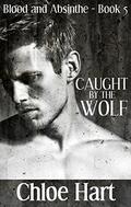 Caught by the Wolf (Blood and Absinthe #5) by Chloe Hart