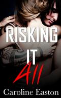 Risking It All (Risk Series, #3) by Caroline Easton