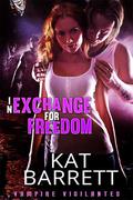 In Exchange for Freedom (Vampire Vigilantes #2) by Kat Barrett