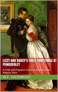 Lizzy and Darcy's First Christmas at Pemeberley: A Pride and Prejudice Variation Novella in the Regency Style by W.E. Dashwood