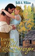 Loving a Wild Stranger:  (Historical Romance) by Kelli A. Wilkins
