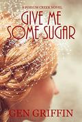 Give Me Some Sugar (Possum Creek #5) by Gen Griffin