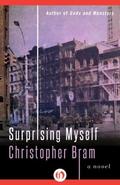Surprising Myself: A Novel by Christopher Bram