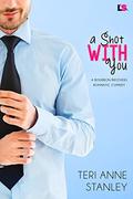 A Shot With You (Bourbon Brothers #2) by Teri Anne Stanley