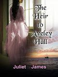 The Heir to Aveley Hall by Juliet James