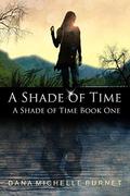 A Shade of Time by Dana Michelle Burnett