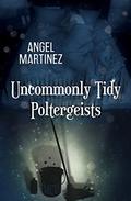 Uncommonly Tidy Poltergeist by Angel Martinez, Jude Dunn
