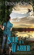 Soul of a Warrior (Immortal Warriors #1) by Denna Holm