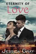 Eternity of Love: Los Angeles Armstrongs - A Billionaire Romance (The Armstrongs #9) by Jessica Gray