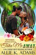 Take Me Away: A September Indulgence (An Indulgences Novella #10) by Allie K. Adams