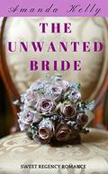 The Unwanted Bride: Sweet Regency Romance Clean Short Stories by Amanda Kelly