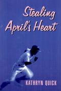 Stealing April's Heart by Kathryn Quick