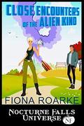 Close Encounters Of The Alien Kind: A Nocturne Falls Universe story by Fiona Roarke, Kristen Painter
