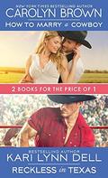 How to Marry a Cowboy / Reckless in Texas (Texas Rodeo #1) by Kari Lynn Dell