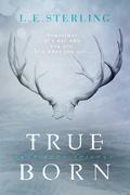 True Born (True Born Trilogy #1) by L.E. Sterling