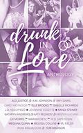 Drunk In Love: Twenty Sweet and Steamy Romantic Wedding Stories by Kristen Luciani, A.D. Justice