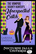 The Vampire Bounty Hunter's Unexpected Catch by Larissa Emerald, Kristen Painter