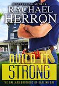 Build it Strong (The Ballard Brothers of Darling Bay #2) by Rachael Herron