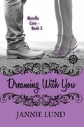Dreaming With You (Morello Cove, #3) by Jannie Lund