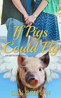 If Pigs Could Fly (Possum Creek #6) by Gen Griffin